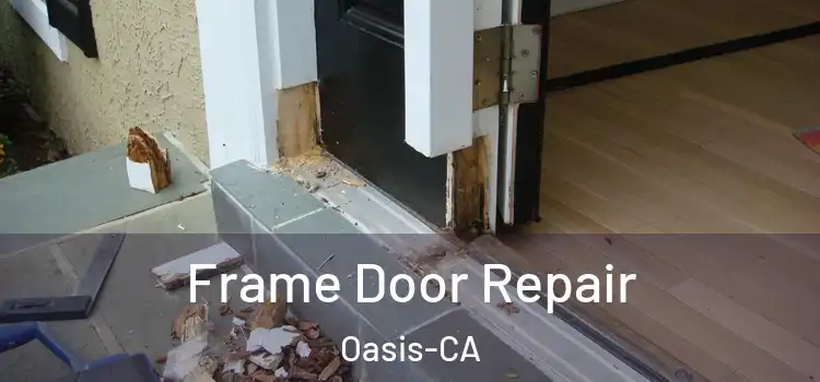 Frame Door Repair Oasis-CA