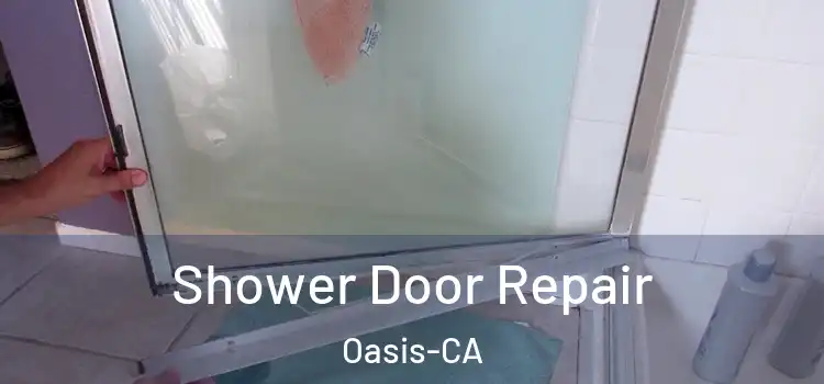Shower Door Repair Oasis-CA